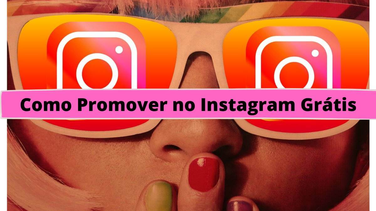 Como Promover no Instagram Grátis: as tendências de 2021
