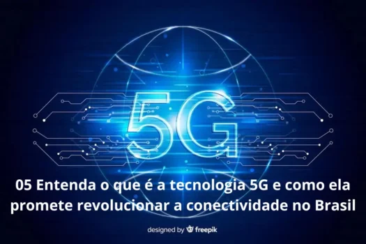Entenda o que é a tecnologia 5G e como ela promete revolucionar a conectividade no Brasil